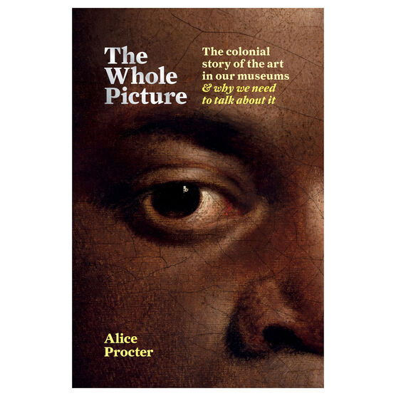 The Whole Picture: The colonial story of the art in our museums & why we need to talk about it